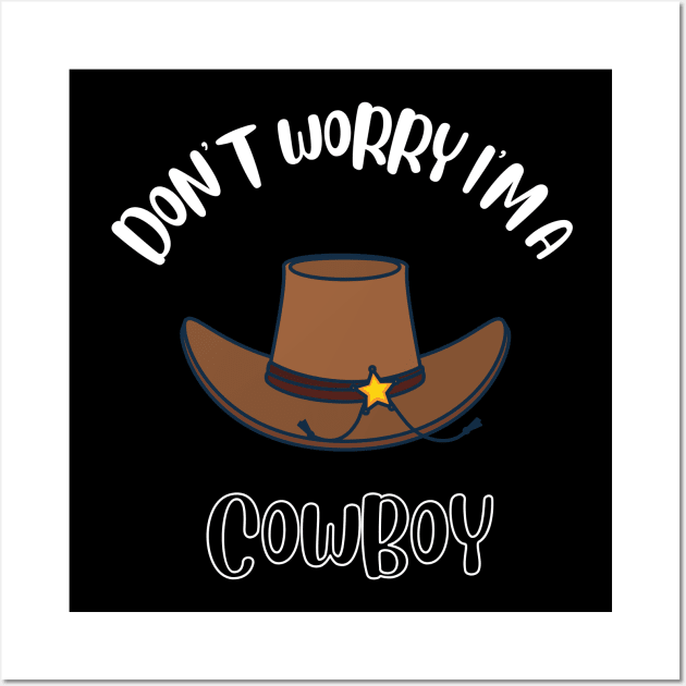 Don't Worry I'm A Cowboy Wall Art by NivousArts